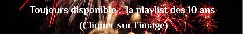 10 ans de la playlist – Cliquez pour voir